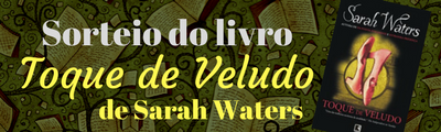 Sorteio do livro Toque de Veludo, da premiada autora britânica Sarah Waters!