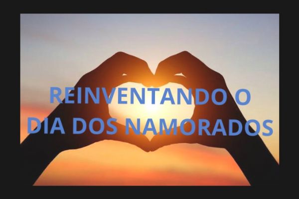 Dia dos Namorados em Tempos de Quarentena -  Se Reinventando