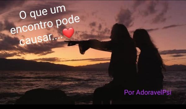 O que um encontro pode causar...