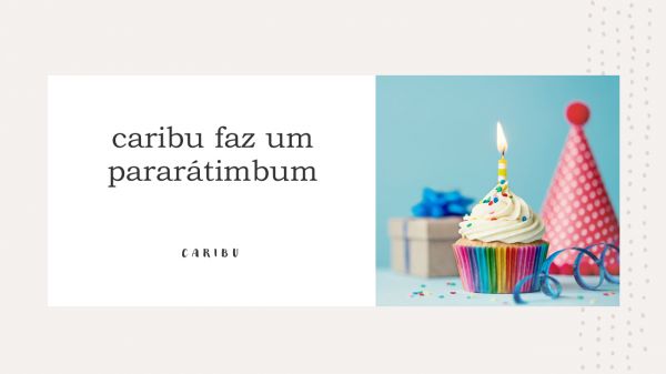 caribu faz um, pararátimbum