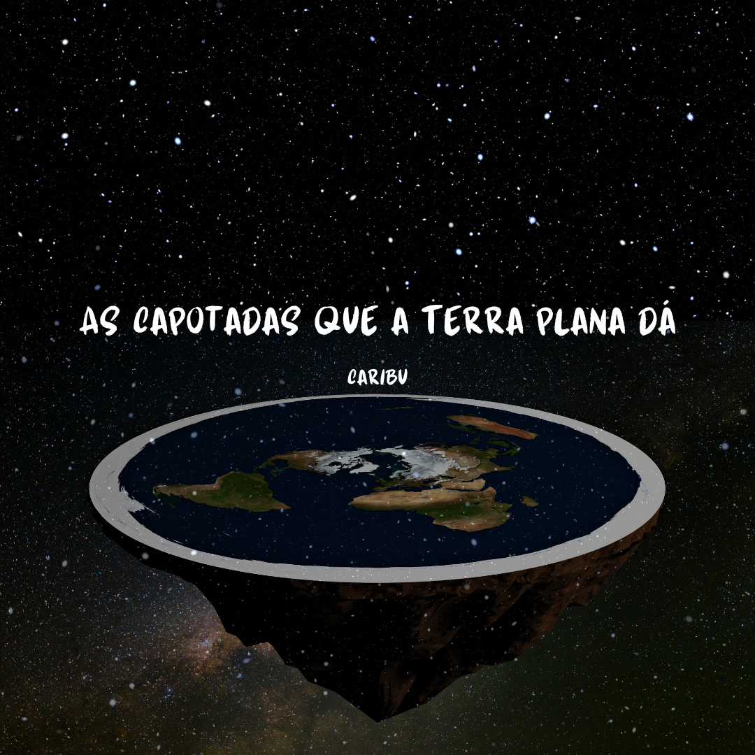 As capotadas que a terra plana dá