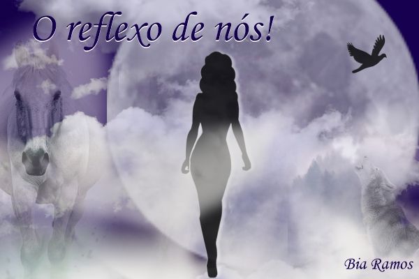 O reflexo de nós!