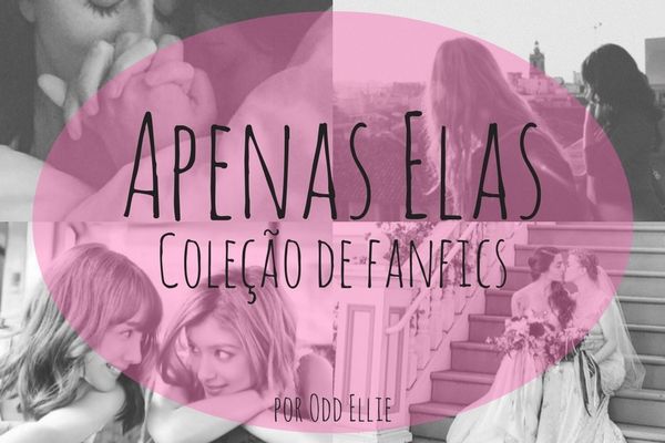 Apenas Elas (Coleção de fanfics)