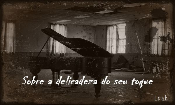 Sobre a delicadeza do seu toque